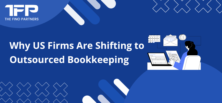Why US Firms Are Shifting to Outsourced Bookkeeping